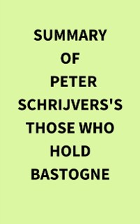 Cover Summary of Peter Schrijvers's Those Who Hold Bastogne