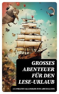 Cover Großes Abenteuer für den Lese-Urlaub (15 Piraten-Klassiker zum Abschalten)