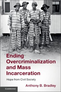 Cover Ending Overcriminalization and Mass Incarceration