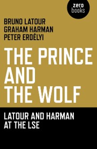 Cover Prince and the Wolf: Latour and Harman at the LSE