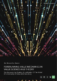 Cover Forerunning Value Mechanics In Value Science And Theory. The Discovery, Verification, &
Justification Of The Model Of Universality Of Value & Its Sensitivity