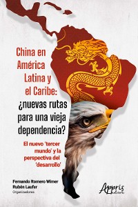 Cover China en América Latina y el Caribe: ¿Nuevas Rutas para una Vieja Dependencia? : El Nuevo 'Tercer Mundo' Y la Perspectiva del 'Desarrollo'