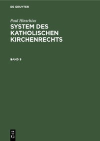 Cover Paul Hinschius: System des katholischen Kirchenrechts. Band 5