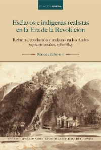 Cover Esclavos e indígenas realistas en la Era de la Revolución