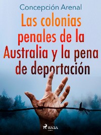 Cover Las colonias penales de la Australia y la pena de deportación