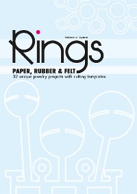 Cover PAPER, RUBBER & FELT RINGS. 32 unique jewelry projects with cutting templates