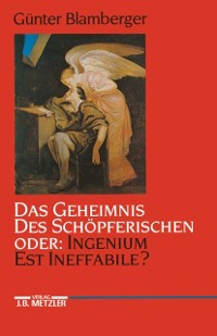 Cover Das Geheimnis des Schöpferischen oder: Ingenium est ineffabile?