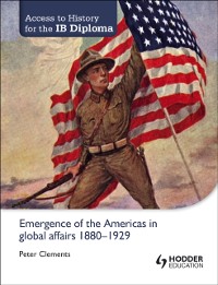 Cover Access to History for the IB Diploma: Emergence of the Americas in global affairs 1880-1929