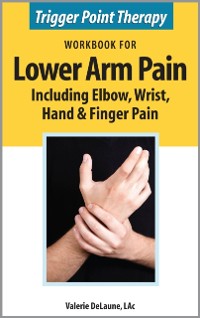 Cover Trigger Point Therapy Workbook for Lower Arm Pain including Elbow, Wrist, Hand & Finger Pain