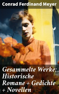 Cover Gesammelte Werke: Historische Romane + Gedichte + Novellen