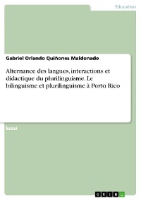 Cover Alternance des langues, interactions et didactique du plurilinguisme. Le bilinguisme et plurilinguisme à Porto Rico