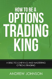Cover How To Be A Options Trading King