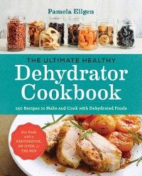 Cover Ultimate Healthy Dehydrator Cookbook