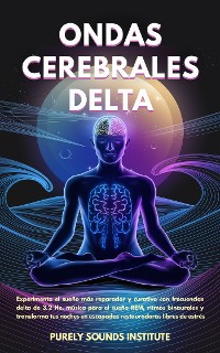 Cover Ondas cerebrales delta: Experimenta el sueño más reparador y curativo con frecuencias delta de 3.2 Hz, música para el sueño REM, ritmos binaurales y transforma tus noches en escapadas restauradoras libres de estrés