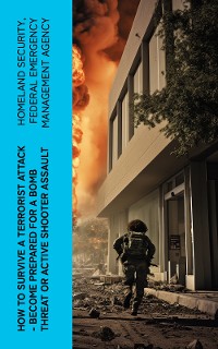 Cover How to Survive a Terrorist Attack – Become Prepared for a Bomb Threat or Active Shooter Assault