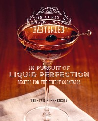 Cover The Curious Bartender: In Pursuit of Liquid Perfection
