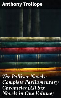 Cover The Palliser Novels: Complete Parliamentary Chronicles (All Six Novels in One Volume)