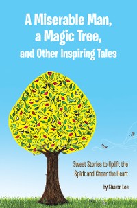 Cover A Miserable Man, a Magic Tree, and Other Inspiring Tales