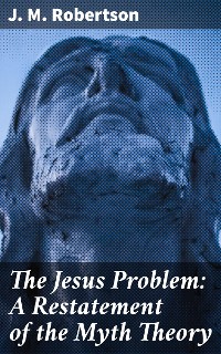 Cover The Jesus Problem: A Restatement of the Myth Theory