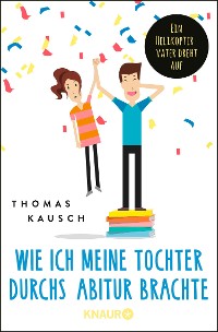 Cover Wie ich meine Tochter durchs Abitur brachte