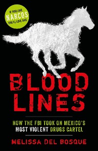 Cover Bloodlines - How the FBI took on Mexico's most violent drugs cartel