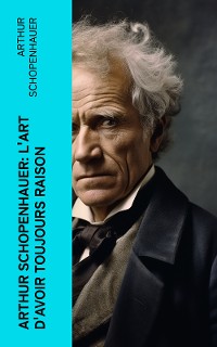 Cover Arthur Schopenhauer: L'Art d'avoir toujours raison