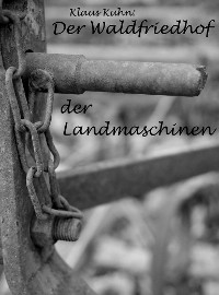 Cover Der Waldfriedhof der Landmaschinen