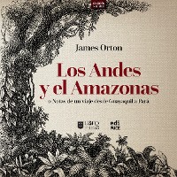 Cover Los Andes y el Amazonas o Notas de un viaje desde Guayaquil a Pará