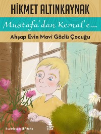 Cover Mustafa'dan Kemal'e Ahşap Evin Mavi Gözlü Çocuğu