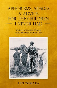 Cover Aphorisms, Adages & Advice for the Children I Never Had