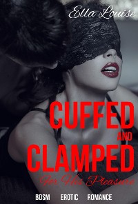 Cover Cuffed and Clamped For His Pleasure (Book 4 of &quote;Pleasing The Master&quote;)