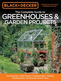 Cover Black & Decker The Complete Guide to Greenhouses & Garden Projects