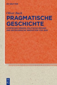 Cover Pragmatische Geschichte : Utopisches Denken, politische Reform und erzahlerische Innovation 1720-1820