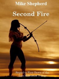 Cover Second Fire: Sequel to First Dawn of the Lost Millennium Trilogy