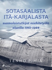 Cover Sotasaalista Itä-Karjalasta: suomalaistutkijat miehitetyillä alueilla 1941-1944