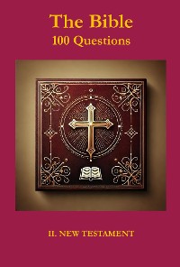 Cover THE BIBLE 100 QUESTIONS II. NEW TESTAMENT