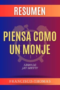 Cover Resumen de Piensa Como Un Monje  Libro de Jay Shetty
