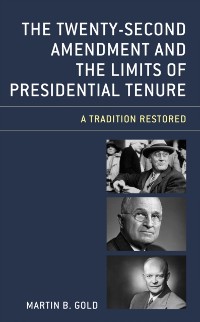 Cover Twenty-Second Amendment and the Limits of Presidential Tenure
