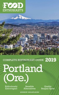 Cover Portland - 2019 - The Food Enthusiast's Complete Restaurant Guide