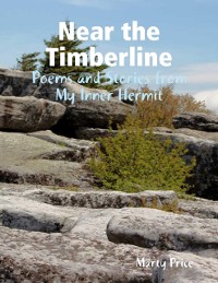 Cover Near the Timberline: Poems and Stories from My Inner Hermit