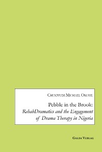Cover Pebble in the Brook: RehabDramatics and the Engagement of Drama Therapy in Nigeria