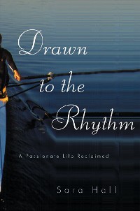 Cover Drawn to the Rhythm: A Passionate Life Reclaimed