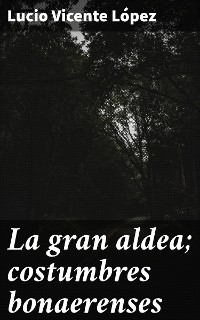 Cover La gran aldea; costumbres bonaerenses