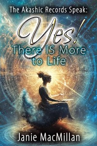 Cover The Akashic Records Speak: Yes! There IS More to Life