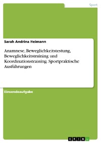 Cover Anamnese, Beweglichkeitstestung, Beweglichkeitstraining und Koordinationstraining. Sportpraktische Ausführungen