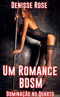 Cover Um Romance BDSM: Dominação no Quarto