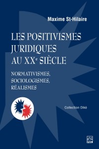 Cover Les positivismes juridiques au XXe siecle. Normativismes, sociologismes, realismes