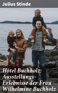 Cover Hôtel Buchholz: Ausstellungs-Erlebnisse der Frau Wilhelmine Buchholz