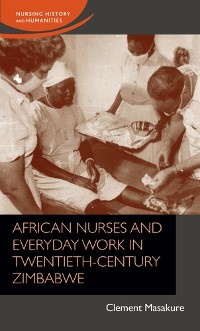 Cover African nurses and everyday work in twentieth-century Zimbabwe