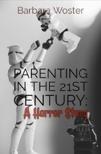 Cover Parenting in the 21st Century : A horror story